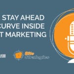 How to Stay Ahead of the Curve Inside Content Marketing