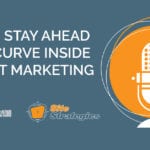 How to Stay Ahead of the Curve Inside Content Marketing