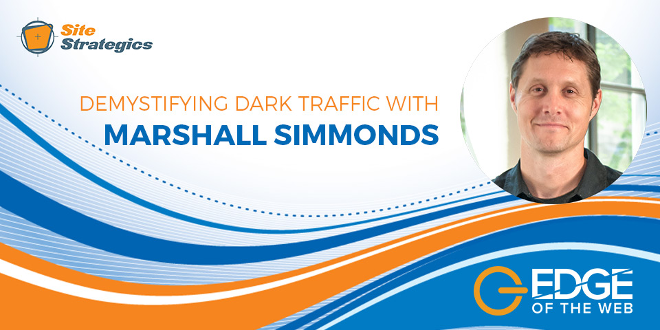 EDGE of the web: Demystifying dark traffic with Marshall Simmonds