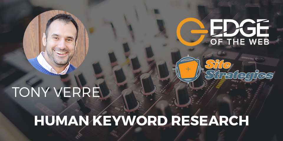 EDGE of the Web: Human keyword research, featuring Tony Verre
