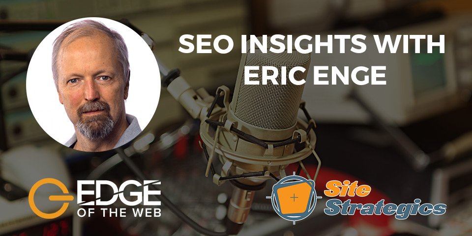 EDGE of the Web: Featuring SEO instincts with Eric Enge