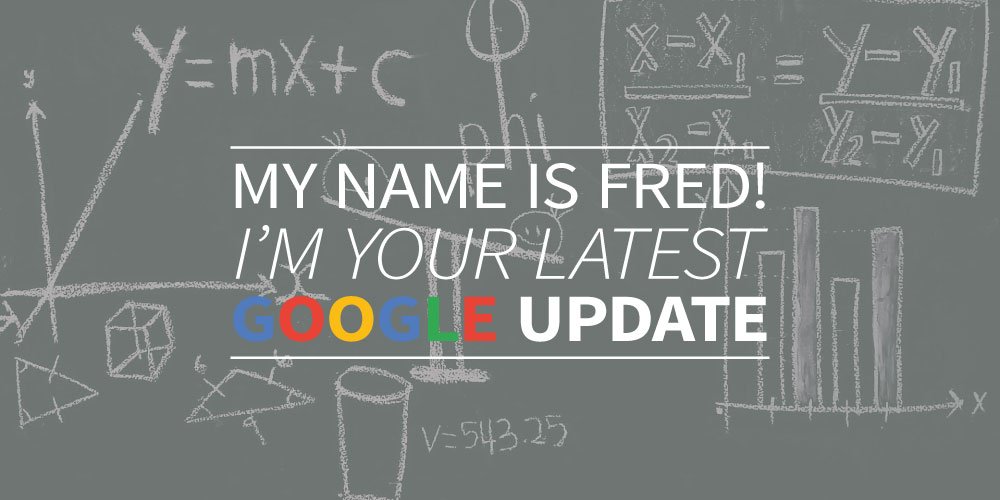 My name is Fred. I'm your latest Google update