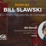 Tracking Google Developments Through Patents with Bill Slawski of Go Fish Digital